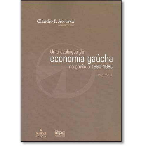 Avaliação da Economia Gaúcha no Período de 1960-1985, uma - Vol.2 - Série Iepe