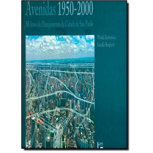 Avenidas 1950-2000: 50 Anos de Planejamento da Cidade de São Paulo