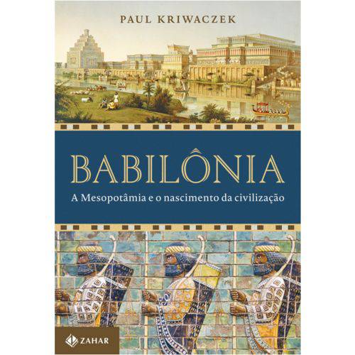 Babilônia - a Mesopotâmia e o Nascimento da Civilização