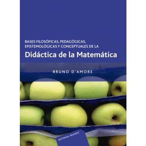 Bases Filosóficas, Pedagógicas, Epistemológicas Y Conceptuales de La Didáctica de La Matemática