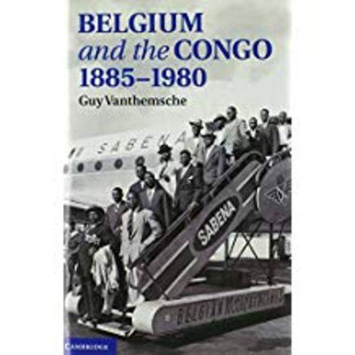 Belgium And The Congo, 1885 1980