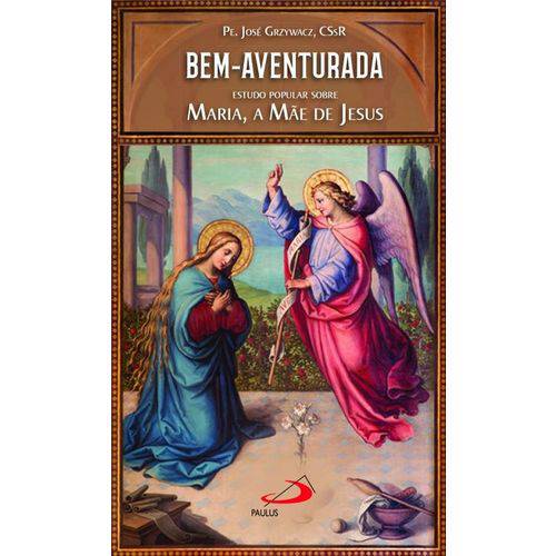Bem-aventurada - Estudo Popular Sobre Maria, a Mae de Jesus
