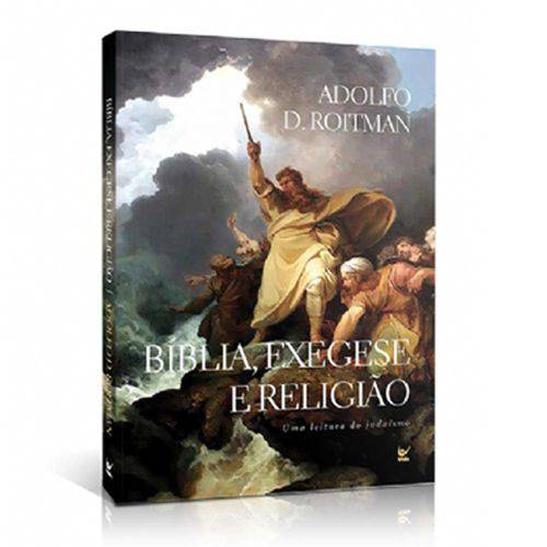 Bíblia, Exegese e Religião - Adolfo D. Roitman