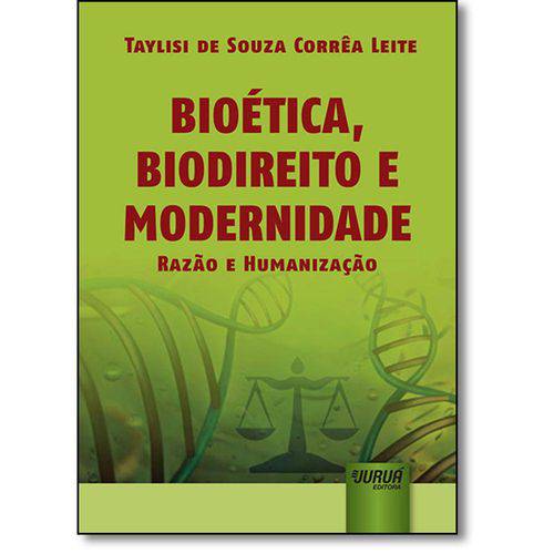 Bioética, Biodireito e Modernidade: Razão e Humanização