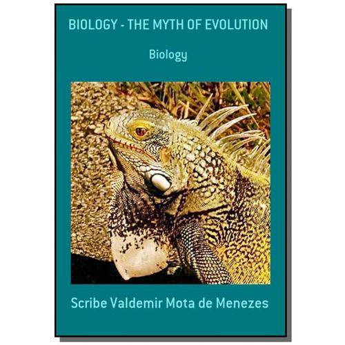 Biology - The Myth Of Evolution