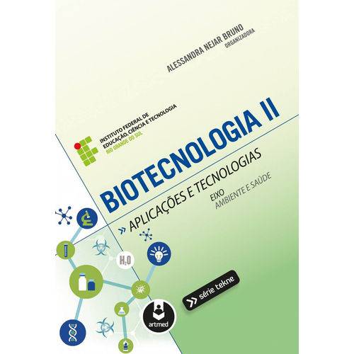 Biotecnologia Ii - Aplicações e Tecnologias - Série Tekne