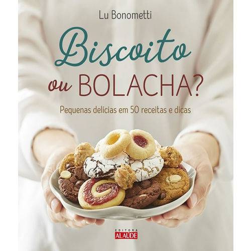 Biscoito ou Bolacha? - Pequenas Delicias em 50 Receitas e Dicas