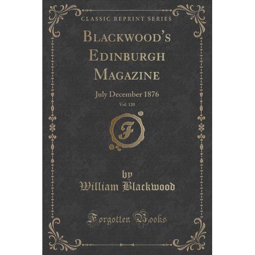 Blackwoods Edinburgh Magazine, Vol. 120