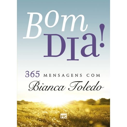 Bom Dia - 365 Mensagens com Bianca Toledo - Mundo Cristao
