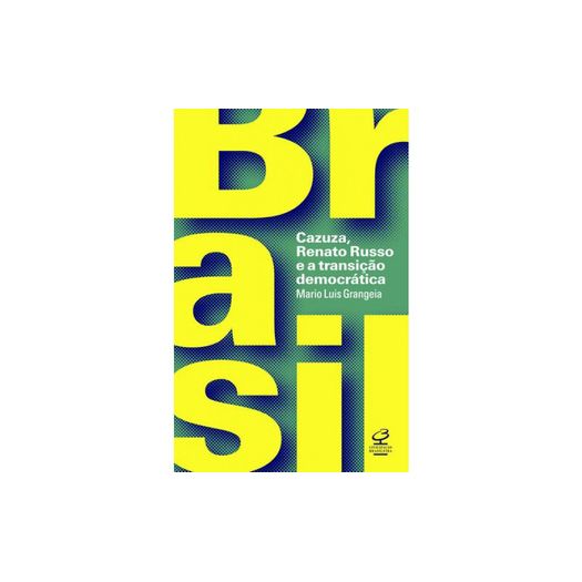 Brasil - Cazuza Renato Russo e a Transicao Democratica - Civilizacao Brasileira