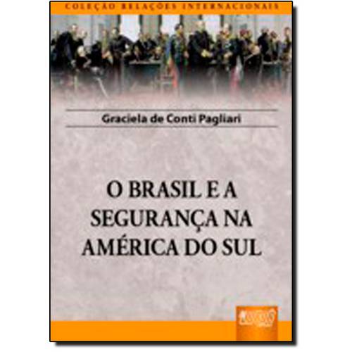 Brasil e a Seguranca na America do Sul, o - Col. Relacoes Internacionais