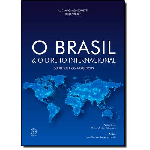 Brasil e o Direito Internacional, O: Conflitos e Convergências