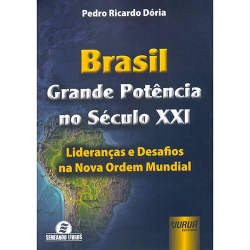 Brasil, Grande Potência no Século XXI: Lideranças e Desafios na Nova Ordem Mundial