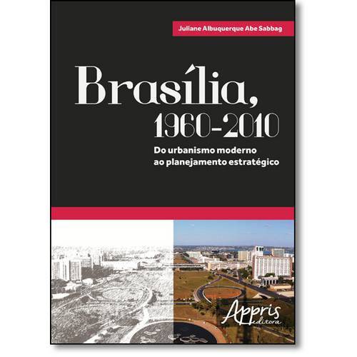 Brasília, 1960-2010: do Urbanismo Moderno ao Planejamento Estratégico