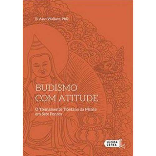 Budismo com Atitude - o Treinamento Tibetano da Mente em Sete Pontos