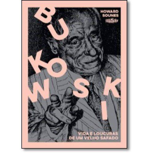 Bukowski - Vida e Loucuras de um Velho Safado