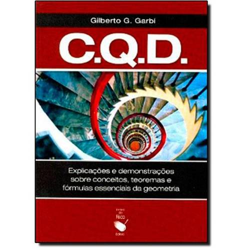 C.Q.D - Explicações e Demonstrações Sobre Conceitos, Teoremas e Fórmulas Essenciais da Geometria