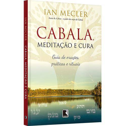 Cabala, Meditação e Cura: Guia de Orações, Práticas e Rituais - 1ª Ed.