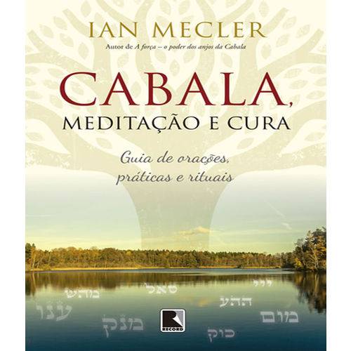 Cabala, Meditacao e Cura - Guia de Oracoes, Praticas e Rituais