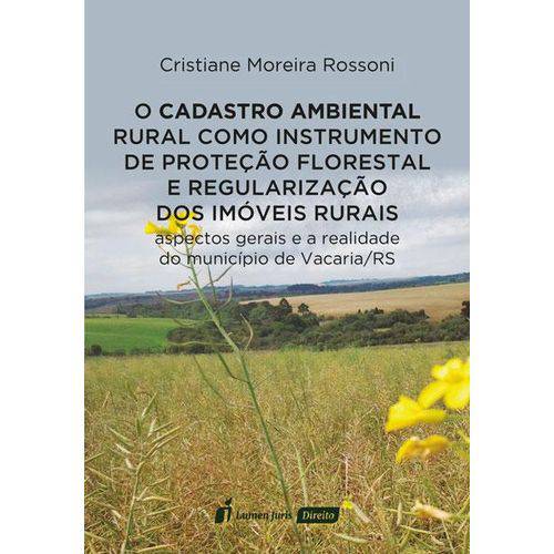 Cadastro Ambiental Rural Como Instrumento de Proteção Florestal e Regularização dos Imóveis Rurais,o