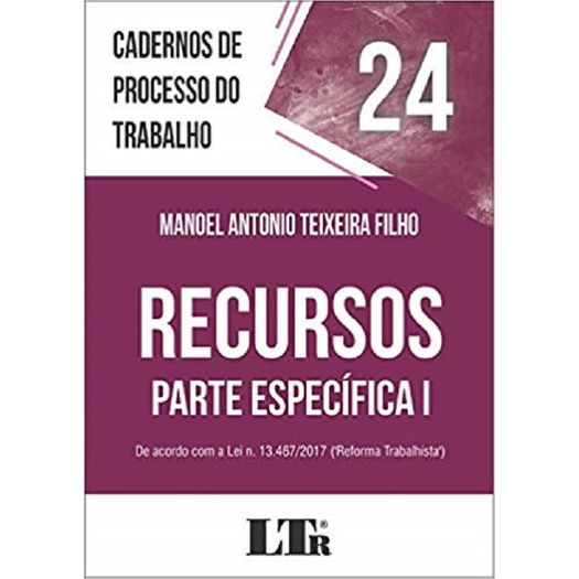 Cadernos de Processo do Trabalho 24 - Recursos - Parte Especifica I - Ltr