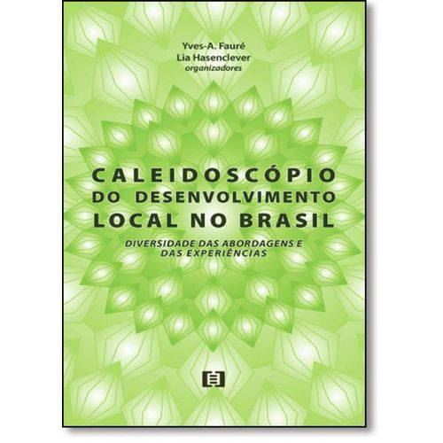 Caleidoscópio do Desenvolvimento Local no Brasil: Diversidade das Abordagens e Experiências