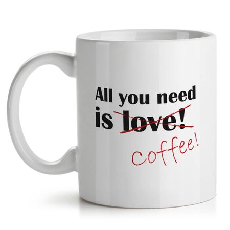 Caneca All You Need Is Coffee