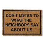 Capacho 100% Natural - Dont Listen To What The Neighbors Say About Us - não Dê Ouvidos ao que Nossos Vizinhos Dizem Sobre Nós"