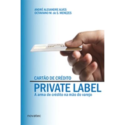 Cartão de Crédito Private Label - a Arma de Crédito na Mão do Varejo