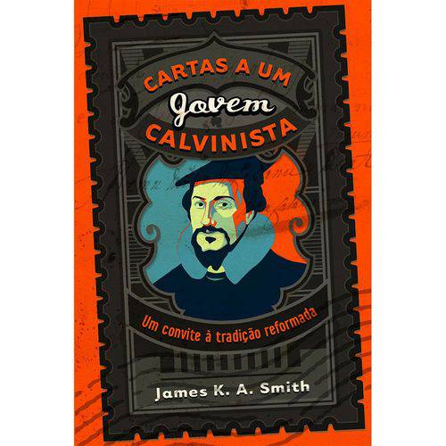 Cartas a um Jovem Calvinista - James K. A. Smith