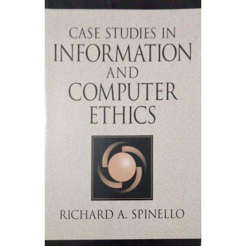 Case Studies In Information And Computer Ethics