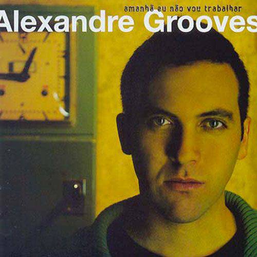 CD Alexandre Grooves - Amanhã eu não Vou Trabalhar