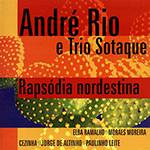 CD André Rio e Trio Sotaque - Rapsódia Nordestina