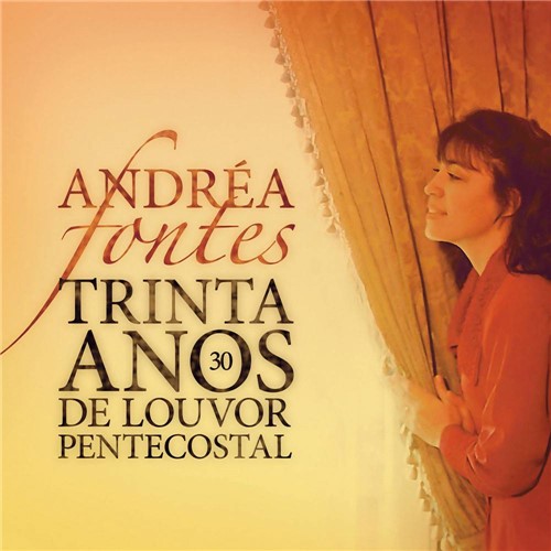 CD Andrea Fontes - 30 Anos de Louvor Pentecostal - Duplo
