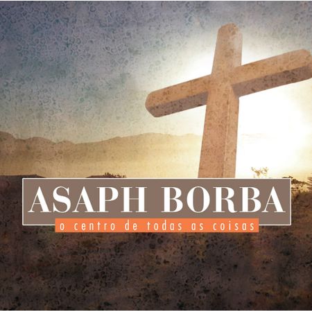 CD Asaph Borba o Centro de Todas as Coisas