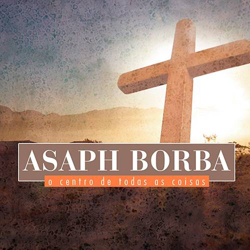 CD - Asaph Borba: o Centro de Todas as Coisas