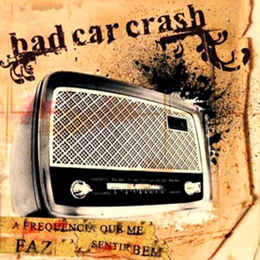 CD Bad Car Crash - a Frequencia que me Faz Sentir