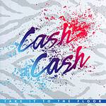 CD Cash Cash - Take It To The Floor