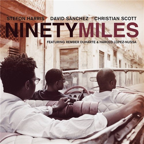 CD Christian Scott, Stefon Harris e David Sanches - Ninety Miles (Duplo)