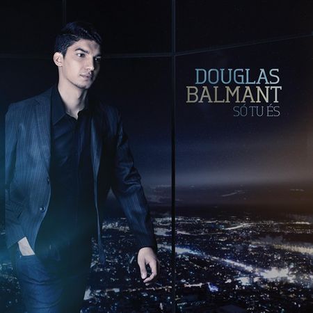 CD Douglas Balmant só tu És