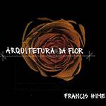 CD Francis Hime - Arquitetura da Flor