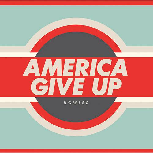 CD Howler - America Give Up
