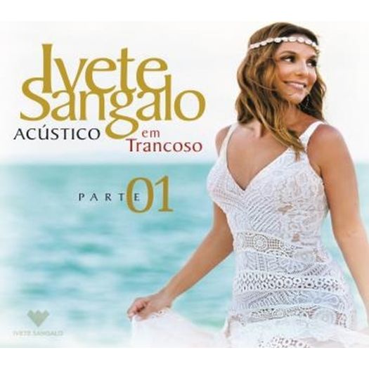 CD Ivete Sangalo - Acústico em Trancoso: Parte 01