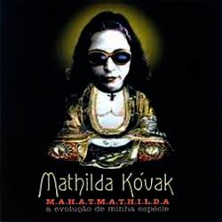 CD Mathilda Kóvak - M.A.H.A.T.M.A.T.H.I.L.D.A - a Evolução da Minha Espécie