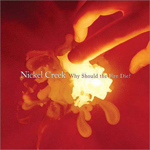 CD Nickel Creek - Why Should The Fire Die? (importado)