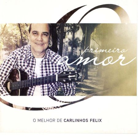 CD o Melhor de Carlinhos Félix Primeiro Amor