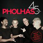 CD - Pholhas - 45 Anos