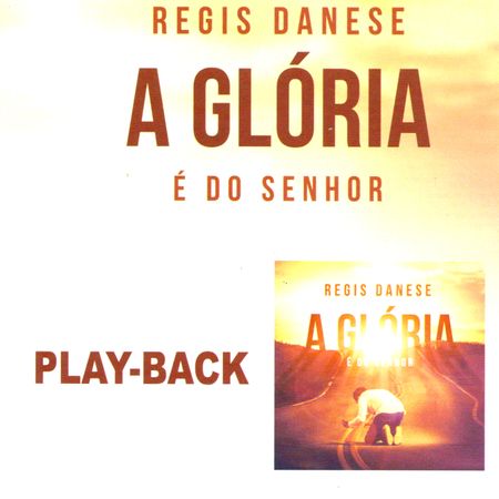 CD Regis Danese a Glória é do Senhor (Play-Back) CD Regis Danese a Glória é do Senhor Playback