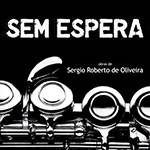 CD Sérgio Roberto de Oliveira - Sem Espera
