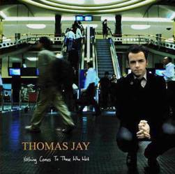 CD Thomas Jay - Nothing Comes To Those Who Wait